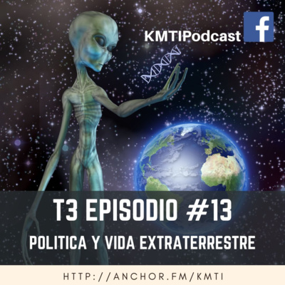 T3 - Episodio #13 - Política y Vida Extraterrestre