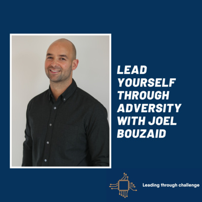 Lead yourself through adversity with Joel Bouzaid