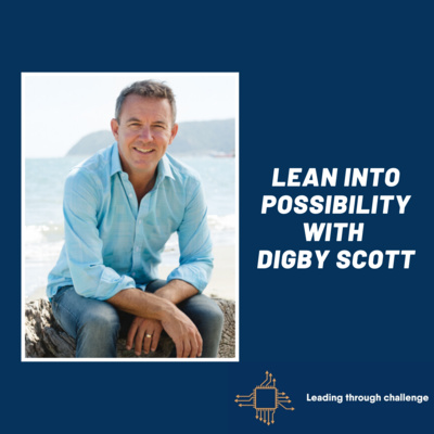 Leaning in to possibility with Digby Scott