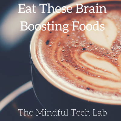 Eat These Brain Boosting Foods