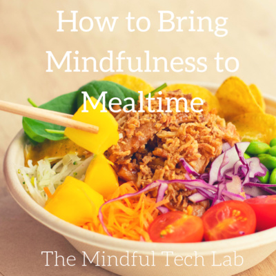 How to Bring Mindfulness to Mealtime