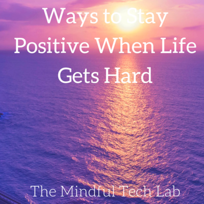 Ways to Stay Positive When Life Gets Hard