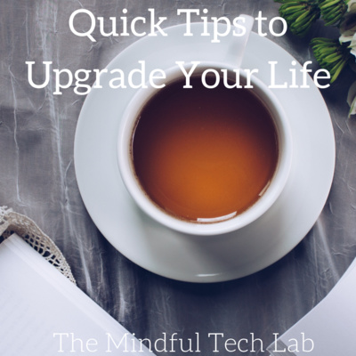 Quick Tips to Upgrade Your Life