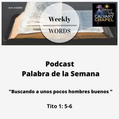 " La Palabra de la Semana" “Buscando A Unos Pocos Hombres Buenos ” Tito 1: 5-6 .