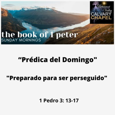 Prédica del domingo " Preparado para ser perseguido" 1 Pedro 3: 13-17