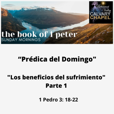 La prédica del domingo se titula " Los beneficios del sufrimiento (parte 1) " 1 Pedro 3: 18-22