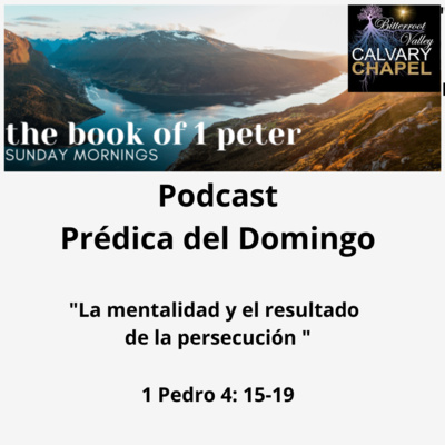Prédica del Domingo “La Mentalidad y El Resultado de La Persecución” 1 Pedro 4:15-19