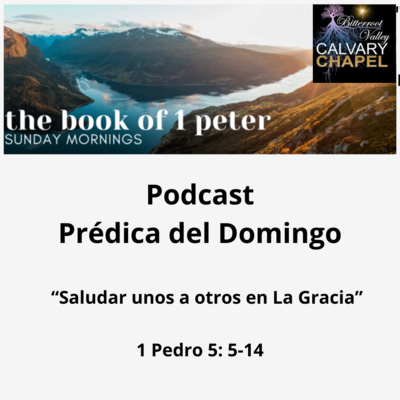Prédica del Domingo “Saludar unos a otros en La Gracia"1 Pedro 5: 5-14