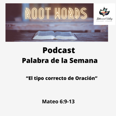 Palabra de la Semana “El Tipo Correcto De Oración” Mateo 6:9-13