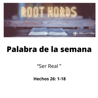 Palabra de la Semana “ Ser Real ” Hechos 26: 1-18