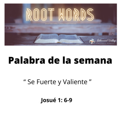Palabra de la Semana “Se Fuerte y Valiente” Josué 1: 6-9