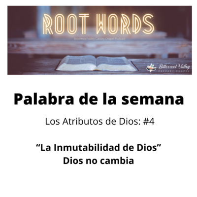 La Palabra de la Semana, Los Atributos de Dios:Atributo # 4: La Inmutabilidad de Dios, Dios no cambia