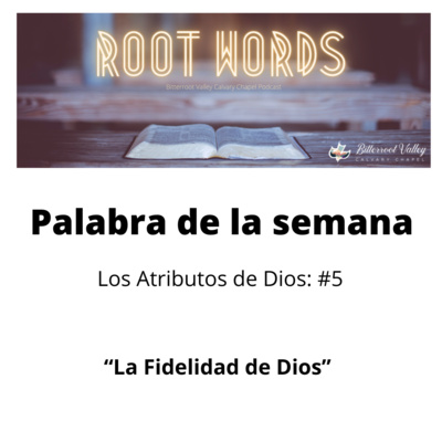 La Palabra de la Semana Los Atributos de Dios: Atributo # 5: La Fidelidad de Dios