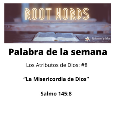 Palabra de la Semana Los Atributos de Dios: Atributo # 8: La Misericordia de Dios