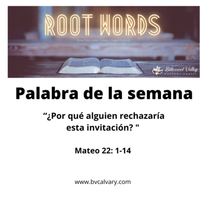 Palabra de la Semana ¿Por qué alguien rechazaría esta invitación? Mateo 22: 1-14