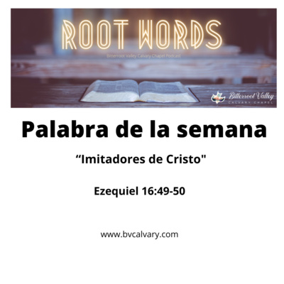 Palabra de la Semana, "Imitadores de Cristo", Ezequiel 16:49-50