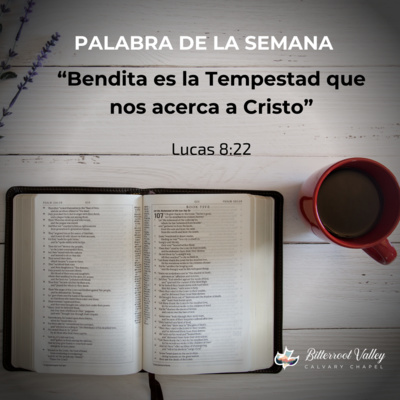 Palabra de la Semana “Bendita es la Tempestad que nos acerca a Cristo” Lucas 8:22