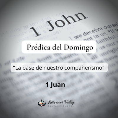 “Prédica del Domingo" “La base de nuestro compañerismo” 1 Juan