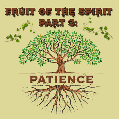 Fruit of the Spirit Part 3: Patience, by Bill Corley episode artwork