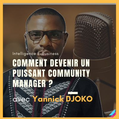 Comment devenir un puissant Community Manager avec Yannick DJOKO