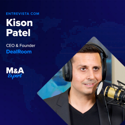 #24: M&A Technologies and best practices | Entrevista com Kison Patel