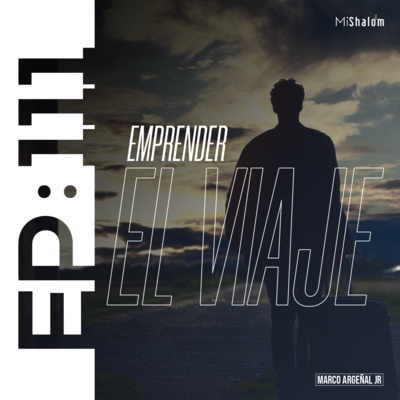 EP 111: Emprender el Viaje - Marco Argeñal Jr