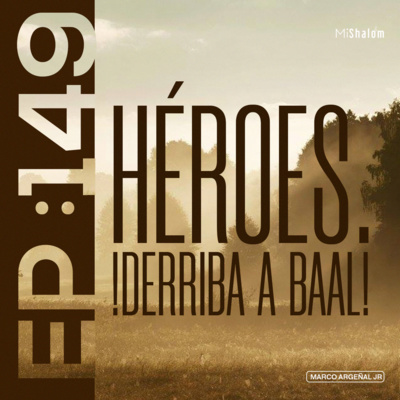 EP 149: Héroes. !Derriba a Baal! - Marco Argeñal Jr. episode artwork