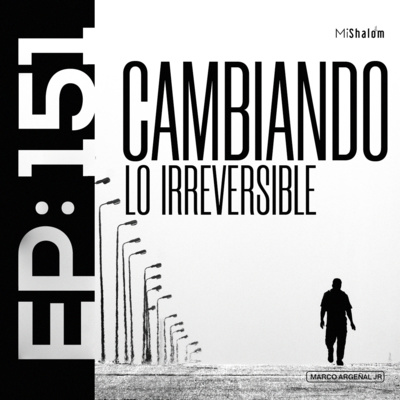 EP 151: Cambiando lo Irreversible - Marco Argeñal Jr. episode artwork