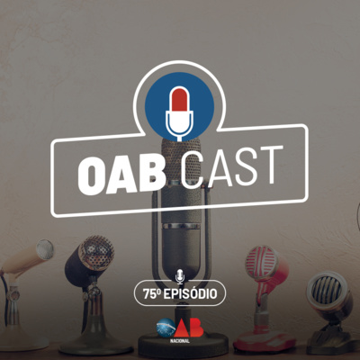 OABCast - 75º ep. O PodCast da OAB Nacional