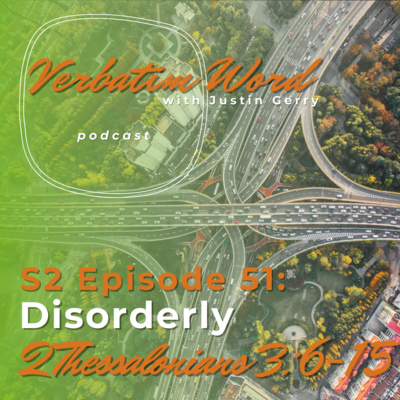 S2E51 2 Thessalonians 3:6-15 DISORDERLY