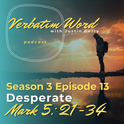 S3E13 Mark 5:21-34 DESPERATE