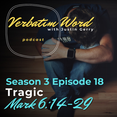 S3E18 Mark 6:14-29 TRAGIC