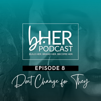 EP 8: Don't Change for They