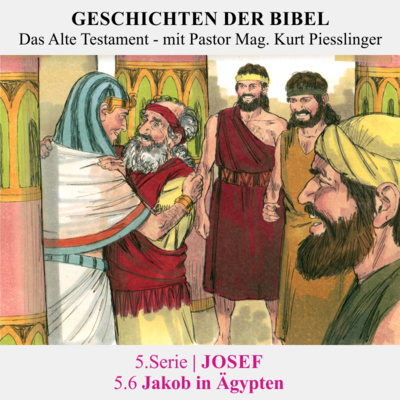 5.Serie | JOSEF : 5.6 Jakob in Ägypten - Pastor Mag. Kurt Piesslinger