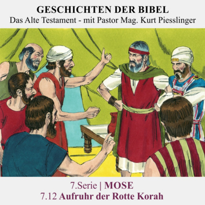 7.Serie | MOSE : 7.12 Aufruhr der Rotte Korah - Pastor Mag. Kurt Piesslinger