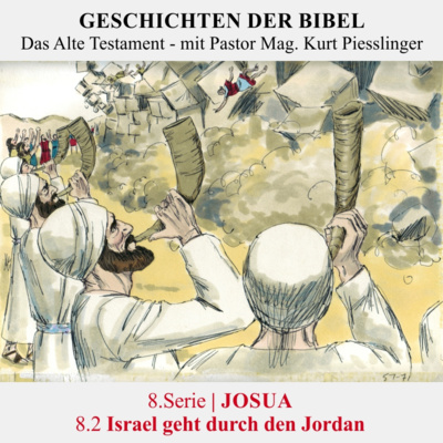 8.Serie | JOSUA : 8.2 Israel geht durch den Jordan - Pastor Mag. Kurt Piesslinger