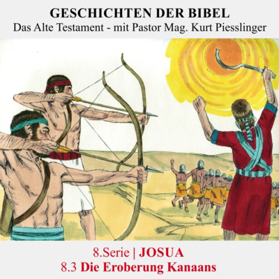 8.Serie | JOSUA : 8.3 Die Eroberung Kanaans - Pastor Mag. Kurt Piesslinger