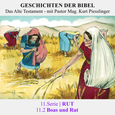 11.Serie | RUT : 11.2 Boas und Rut - Pastor Mag. Kurt Piesslinger