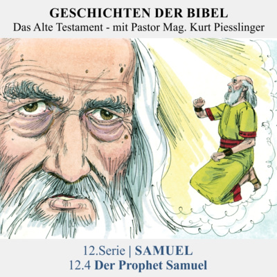 12.Serie | SAMUEL : 12.4 Der Prophet Samuel - Pastor Mag. Kurt Piesslinger