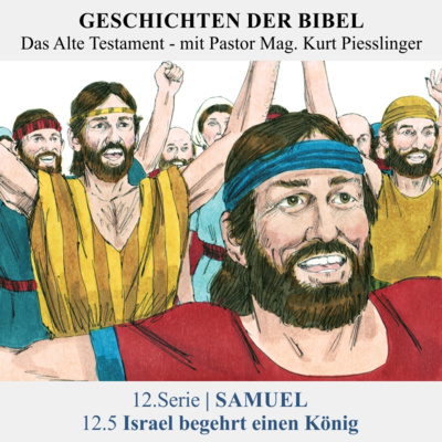 12.Serie | SAMUEL : 12.5 Israel begehrt einen König - Pastor Mag. Kurt Piesslinger