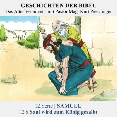 12.Serie | SAMUEL : 12.6 Saul wird zum König gesalbt - Pastor Mag. Kurt Piesslinger