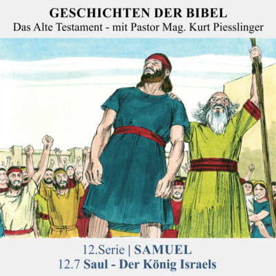 12.Serie | SAMUEL : 12.7 Saul - Der König Israels - Pastor Mag. Kurt Piesslinger
