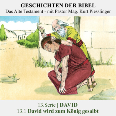 13.Serie | DAVID : 13.1 David wird zum König gesalbt - Pastor Mag. Kurt Piesslinger