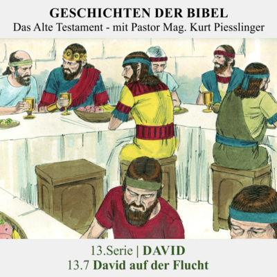 13.Serie | DAVID : 13.7 David auf der Flucht - Pastor Mag. Kurt Piesslinger