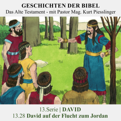 13.Serie | DAVID : 13.28 David auf der Flucht zum Jordan - Pastor Mag. Kurt Piesslinger
