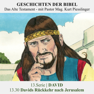 13.Serie | DAVID : 13.30 Davids Rückkehr nach Jerusalem - Pastor Mag. Kurt Piesslinger