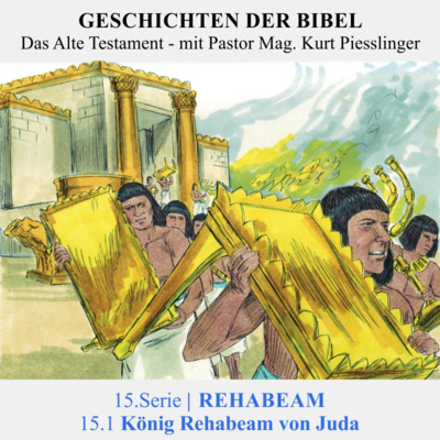 15.Serie | REHABEAM : 15.1 König Rehabeam von Juda - Pastor Mag. Kurt Piesslinger