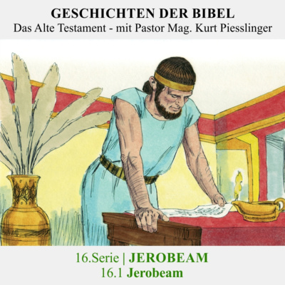 16.Serie | JEROBEAM : 16.1 Jerobeam - Pastor Mag. Kurt Piesslinger