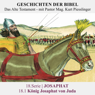 18.Serie | JOSAPHAT : 18.1 König Josaphat von Juda - Pastor Mag. Kurt Piesslinger