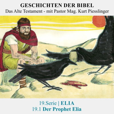 19.Serie | ELIA : 19.1 Der Prophet Elia - Pastor Mag. Kurt Piesslinger